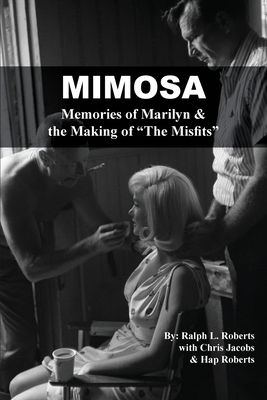 Mimosa: Memories of Marilyn & the Making of The Misfits - Ralph L. Roberts