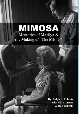 Mimosa: Memories of Marilyn & the Making of The Misfits - Ralph L. Roberts