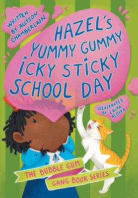 Hazel's Yummy Gummy Icky Sticky School Day - Allyson Chamberlain