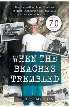 Coperta cărții 'When the Beaches Trembled: The Incredible True Story of Stephen Ganzberger and the LCIs in World War II - Zach S. Morris'