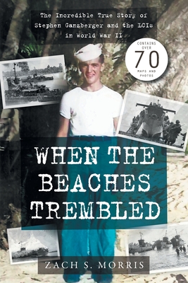 Coperta cărții 'When the Beaches Trembled: The Incredible True Story of Stephen Ganzberger and the LCIs in World War II - Zach S. Morris'