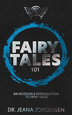 Fairy Tales 101: An Accessible Introduction to Fairy Tales - Jeana Sommer Jorgensen