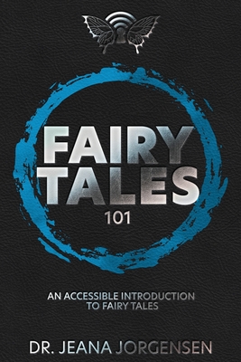 Fairy Tales 101: An Accessible Introduction to Fairy Tales - Jeana Jorgensen