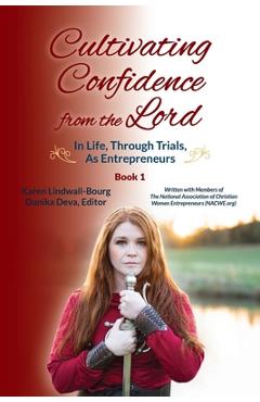 Coperta cărții 'Cultivating Confidence from the Lord: in LIFE, through TRIALS, as ENTREPRENEURS - Karen Lindwall-bourg'