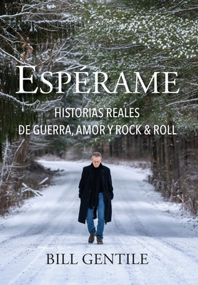 Espérame: Historias reales de guerra, amor y rock & roll - Bill Gentile