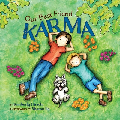 Our Best Friend Karma: Teaching kids about the power of positive words, thoughts, and actions - Kimberly Hirsch