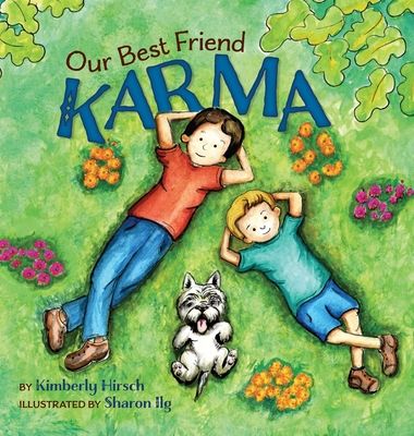 Our Best Friend Karma: Teaching kids about the power of positive words, thoughts, and actions - Kimberly Hirsch