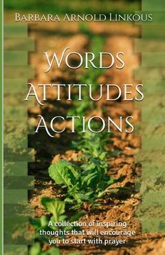 Coperta cărții 'Words Attitudes Actions: A collection of inspiring thoughts that will encourage you to start with prayer - Pastor'