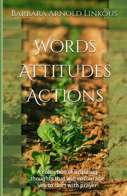 Words Attitudes Actions: A collection of inspiring thoughts that will encourage you to start with prayer - Pastor Jonathan Lovelace