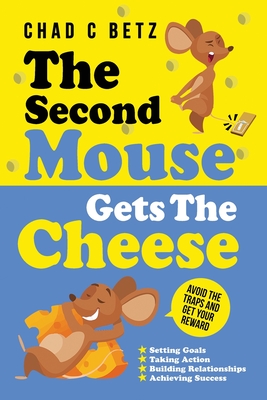 Coperta cărții 'The Second Mouse Gets The Cheese: Avoid the Traps and Get Your Reward - Chad C. Betz'