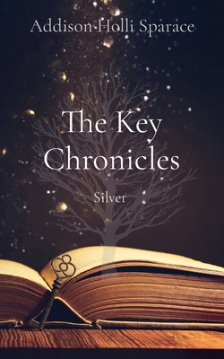 The Key Chronicles: Silver - Addison Holli Sparace