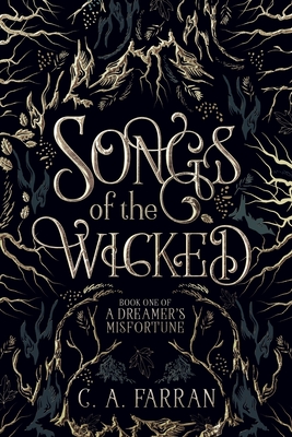Songs of the Wicked: Book One of A Dreamer's Misfortune - C. A. Farran