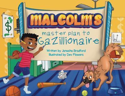 Malcolm's masterplan to Gazillionaire - Janasha Bradford