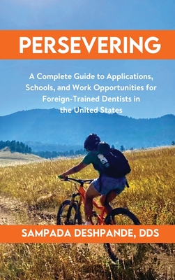 Persevering: A Complete Guide to Applications, Schools, and Work Opportunities for Foreign-Trained Dentists in the United States - Sampada Deshpande