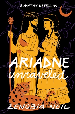 Ariadne Unraveled: A Mythic Retelling - Zenobia Neil
