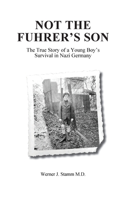 Not the Fuhrer's Son - Werner J. Stamm