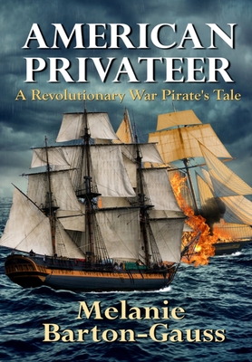 American Privateer: A Revolutionary War Pirate's Tale - Melanie Barton-gauss