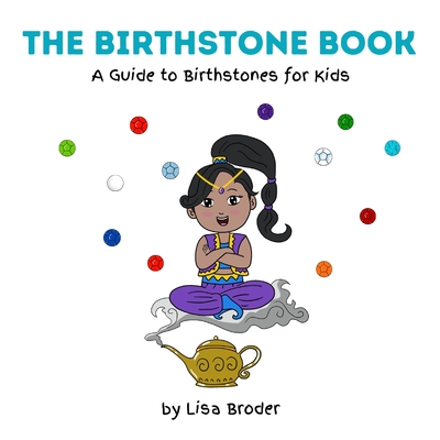 The Birthstone Book: A Guide to Birthstones for Kids - Lisa Broder