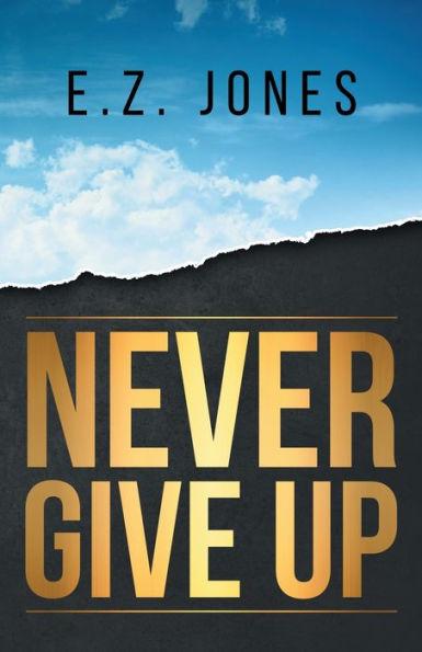 Never Give Up - E. Z. Jones