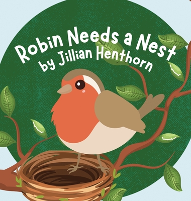 Robin Needs a Nest - Jillian Henthorn