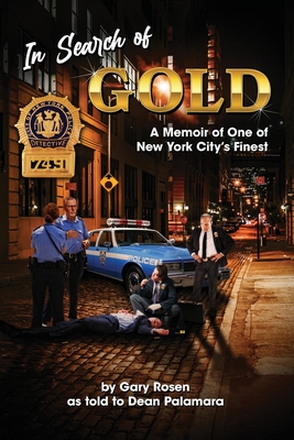 In Search of Gold: A Memoir of One of New York City's Finest - Gary M. Rosen