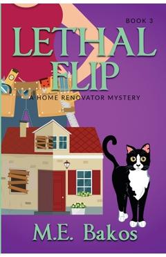 Coperta cărții 'Lethal Flip, A Home Renovator Mystery - M. E. Bakos'