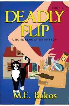 Coperta cărții 'Deadly Flip, A Home Renovator Mystery - M. E. Bakos'