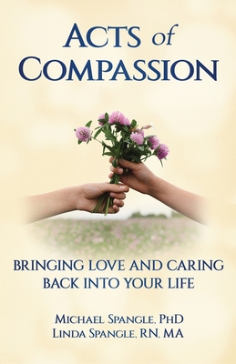 Coperta cărții 'Acts of Compassion: Bringing Love and Caring Back into Your Life - Michael Spangle'
