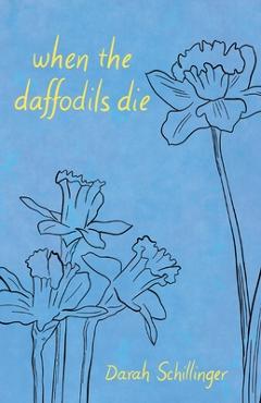 Coperta cărții 'when the daffodils die - Darah Schillinger'
