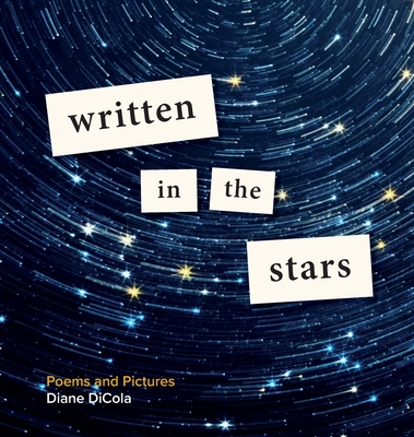 Written in the Stars: Poems and Pictures - Diane Dicola