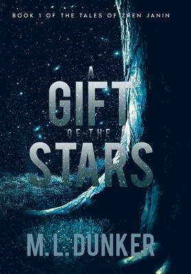 A Gift of the Stars: Book 1 of The Tales of Zren Janin - M. L. Dunker