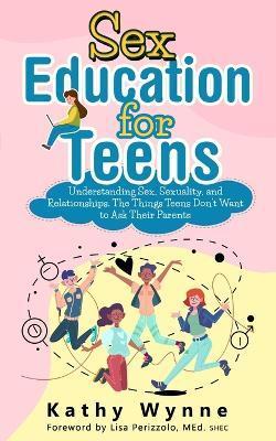 Sex Education for Teens - Kathy Wynne