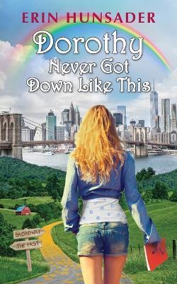 Dorothy Never Got Down Like This - Erin Hunsader