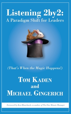 Listening 2by2: A Paradigm Shift for Leaders (That's When the Magic Happens!) - Tom Kaden