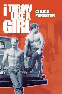 I Throw Like a Girl - Chuck Forester