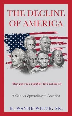The Decline of America: A Cancer Spreading in America - H. Wayne White