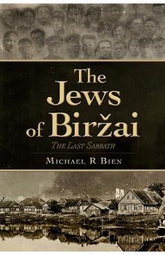 Coperta cărții 'The Jews of Birzai: The Last Sabbath - Michael R. Bien'