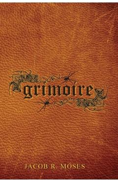 Coperta cărții 'Grimoire - Jacob R. Moses'