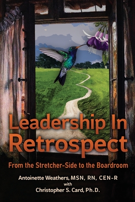 Coperta cărții 'Leadership in Retrospect: From the Stretcher-Side to the Boardroom - Antoinette Weathers'