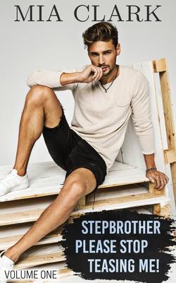 Stepbrother, Please Stop Teasing Me! (Volume One) - Mia Clark
