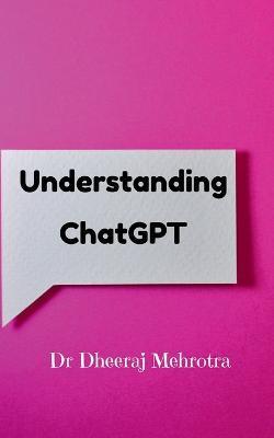 Understanding Chat GPT - Dheeraj