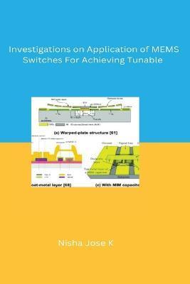 Investigations on Application of MEMS Switches For Achieving Tunable - Nisha Jose K.