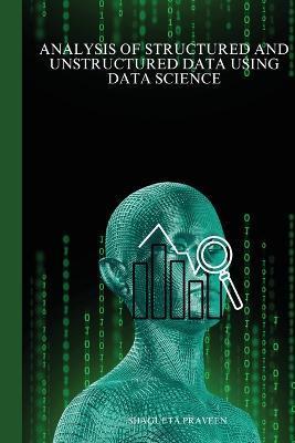 Analysis of structured and unstructured data using data science - Shagufta Parveen