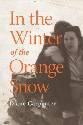 In the Winter of the Orange Snow - Diane Carpenter