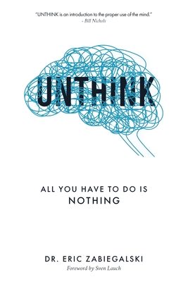 Unthink: All You Have To Do Is Nothing - Eric Zabiegalski
