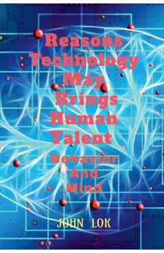 Coperta cărții 'Reasons Technology May Brings Human Talent Behavior - John Lok'