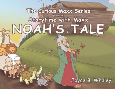 The Curious Maxx Series Presents Storytime with Maxx Noah's Tale - Joyce B. Whaley