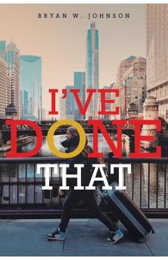 Coperta cărții 'I've Done That - Bryan W. W. Johnson'