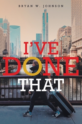 Coperta cărții 'I've Done That - Bryan W. W. Johnson'