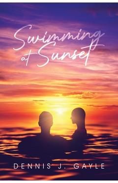 Coperta cărții 'Swimming at Sunset - Dennis J. Gayle'